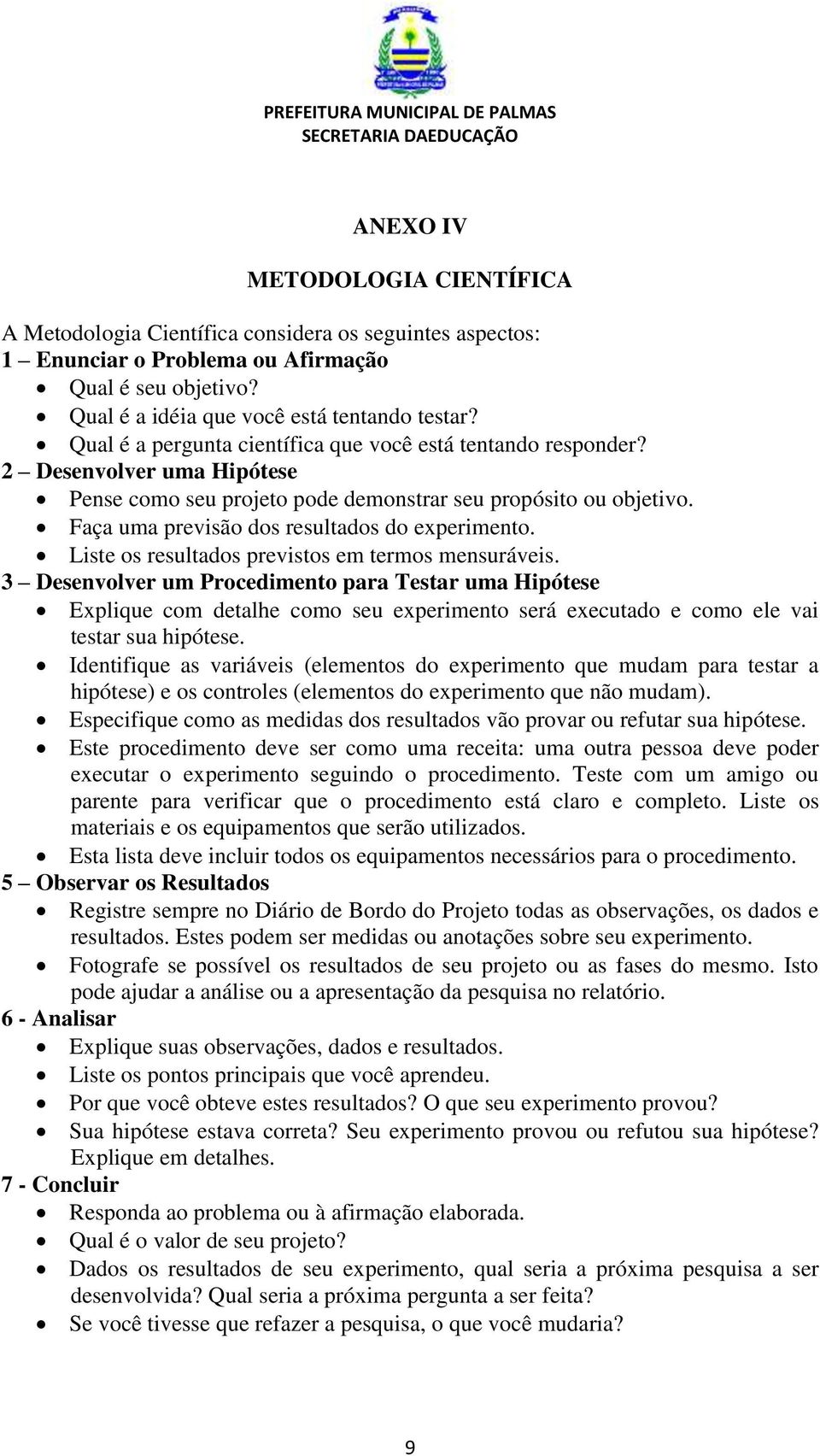 Faça uma previsão dos resultados do experimento. Liste os resultados previstos em termos mensuráveis.