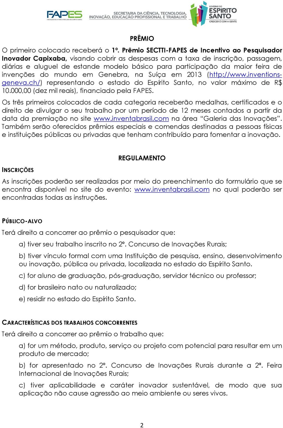 feira de invenções do mundo em Genebra, na Suíça em 2013 (http://www.inventionsgeneva.ch/) representando o estado do Espírito Santo, no valor máximo de R$ 10.