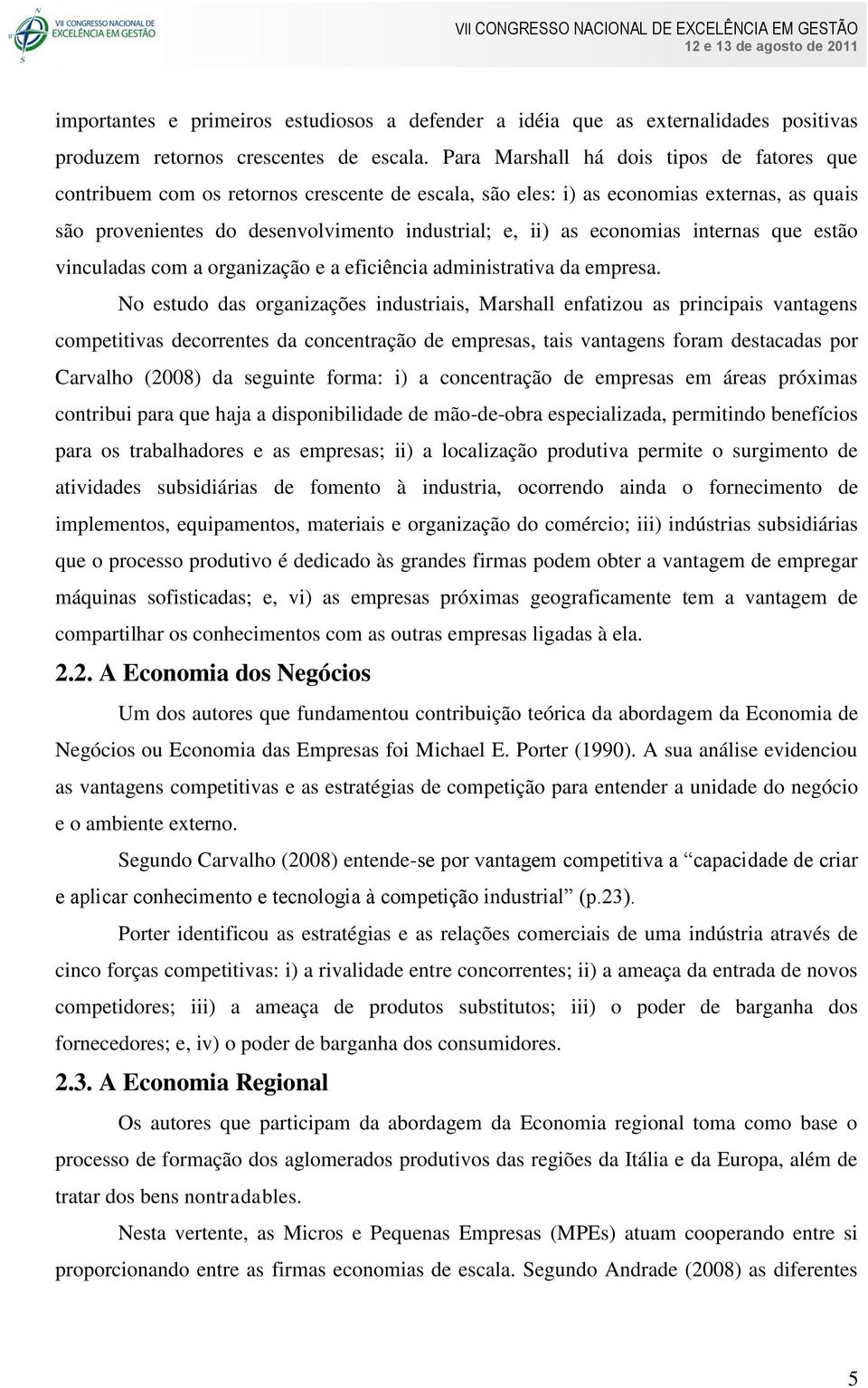 economias internas que estão vinculadas com a organização e a eficiência administrativa da empresa.