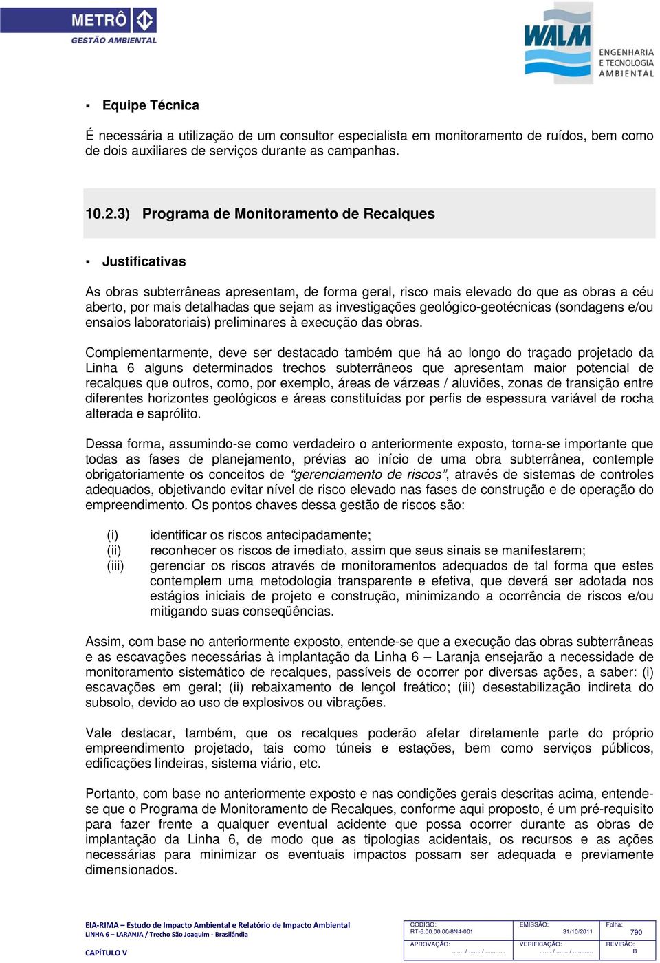 investigações geológico-geotécnicas (sondagens e/ou ensaios laboratoriais) preliminares à execução das obras.