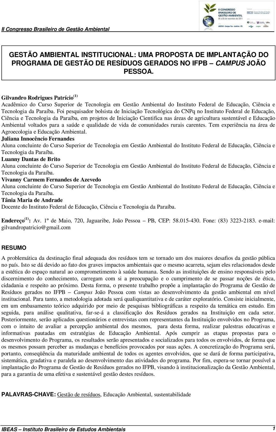 Foi pesquisador bolsista de Iniciação Tecnológica do CNPq no Instituto Federal de Educação, Ciência e Tecnologia da Paraíba, em projetos de Iniciação Cientifica nas áreas de agricultura sustentável e