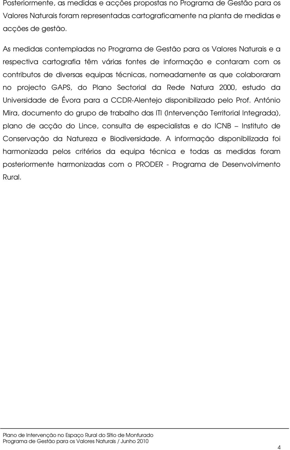 nomeadamente as que colaboraram no projecto GAPS, do Plano Sectorial da Rede Natura 2000, estudo da Universidade de Évora para a CCDR-Alentejo disponibilizado pelo Prof.