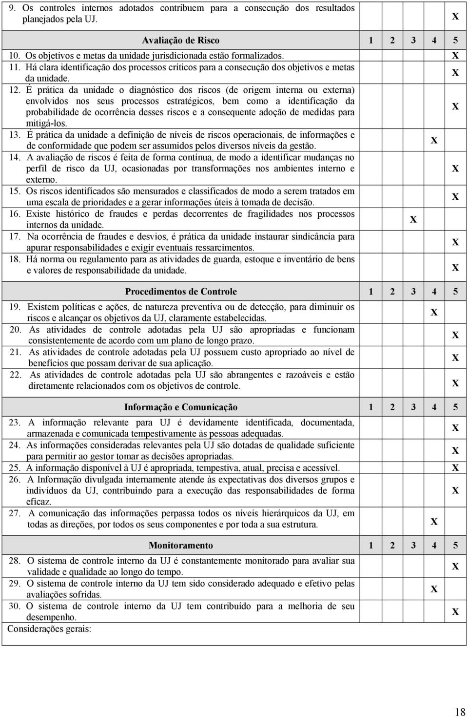 É prática da unidade o diagnóstico dos riscos (de origem interna ou externa) envolvidos nos seus processos estratégicos, bem como a identificação da probabilidade de ocorrência desses riscos e a