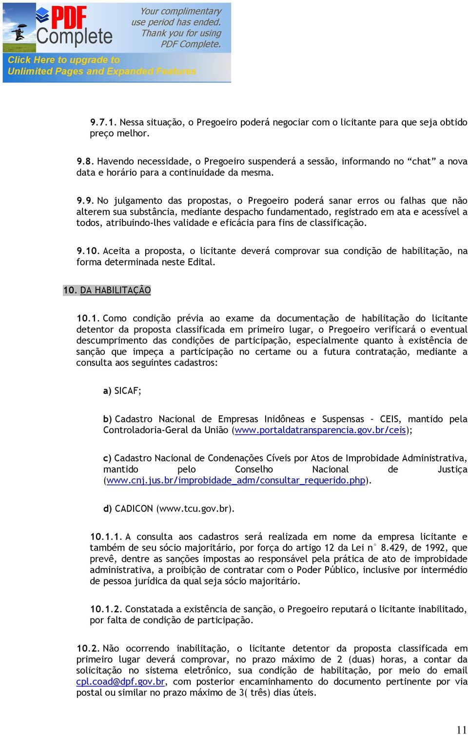 9. No julgamento das propostas, o Pregoeiro poderá sanar erros ou falhas que não alterem sua substância, mediante despacho fundamentado, registrado em ata e acessível a todos, atribuindo-lhes