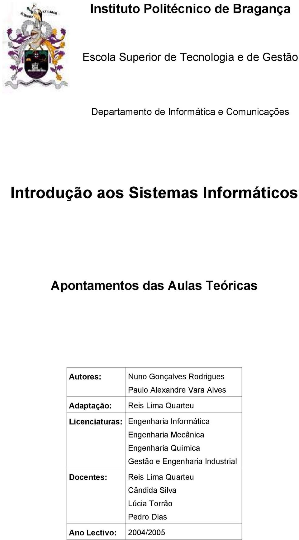 Paulo Alexandre Vara Alves Reis Lima Quarteu Licenciaturas: Engenharia Informática Engenharia Mecânica Engenharia