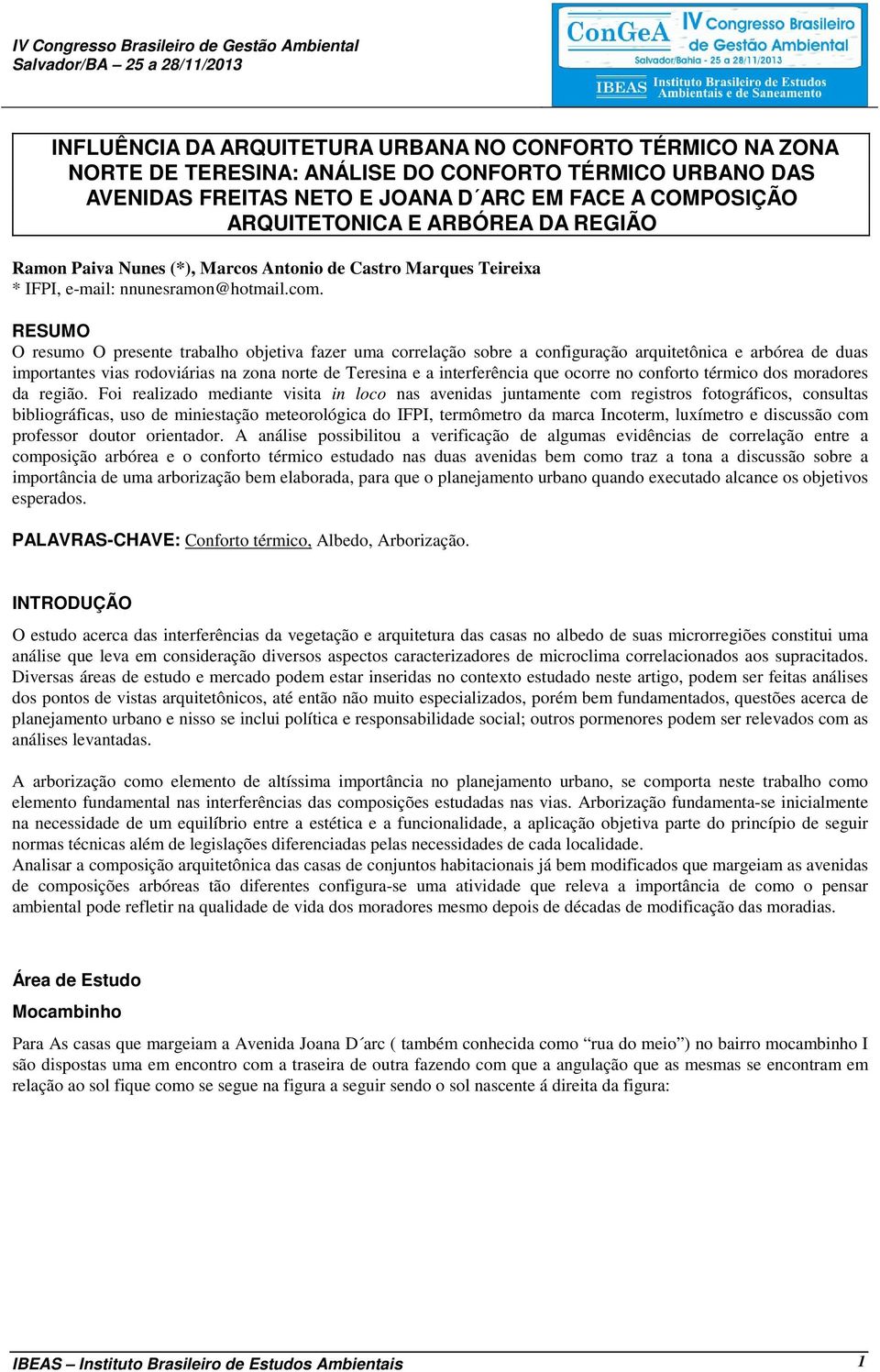 RESUMO O resumo O presente trabalho objetiva fazer uma correlação sobre a configuração arquitetônica e arbórea de duas importantes vias rodoviárias na zona norte de Teresina e a interferência que