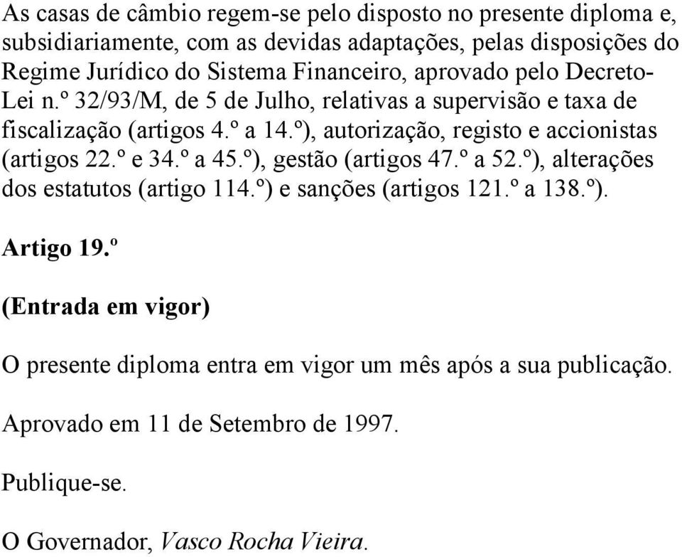 º), autorização, registo e accionistas (artigos 22.º e 34.º a 45.º), gestão (artigos 47.º a 52.º), alterações dos estatutos (artigo 114.