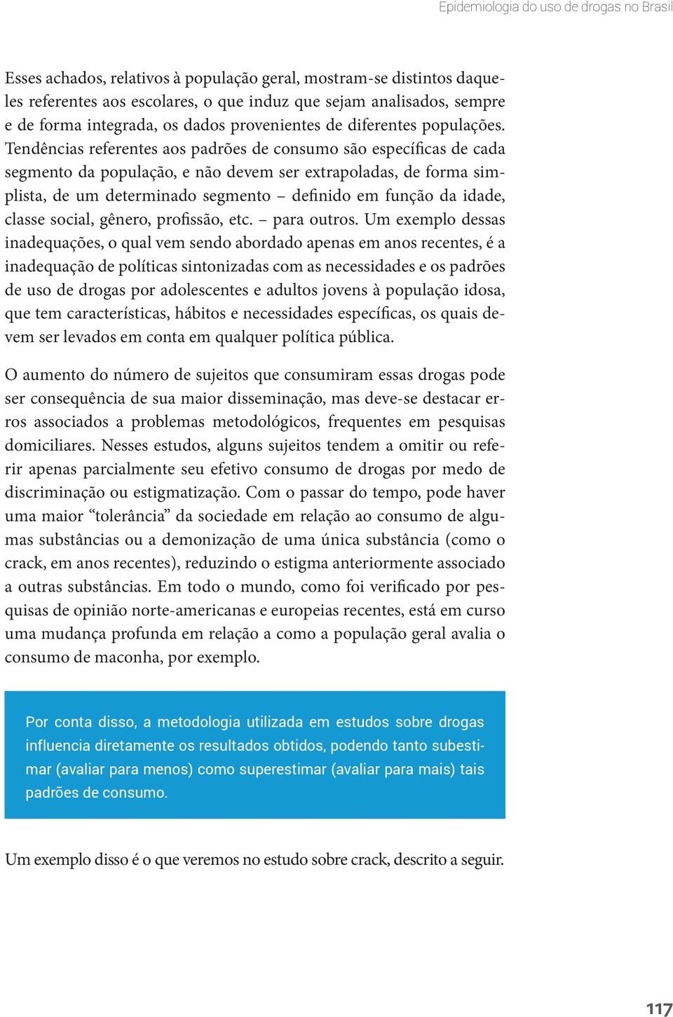 Tendências referentes aos padrões de consumo são específicas de cada segmento da população, e não devem ser extrapoladas, de forma simplista, de um determinado segmento definido em função da idade,