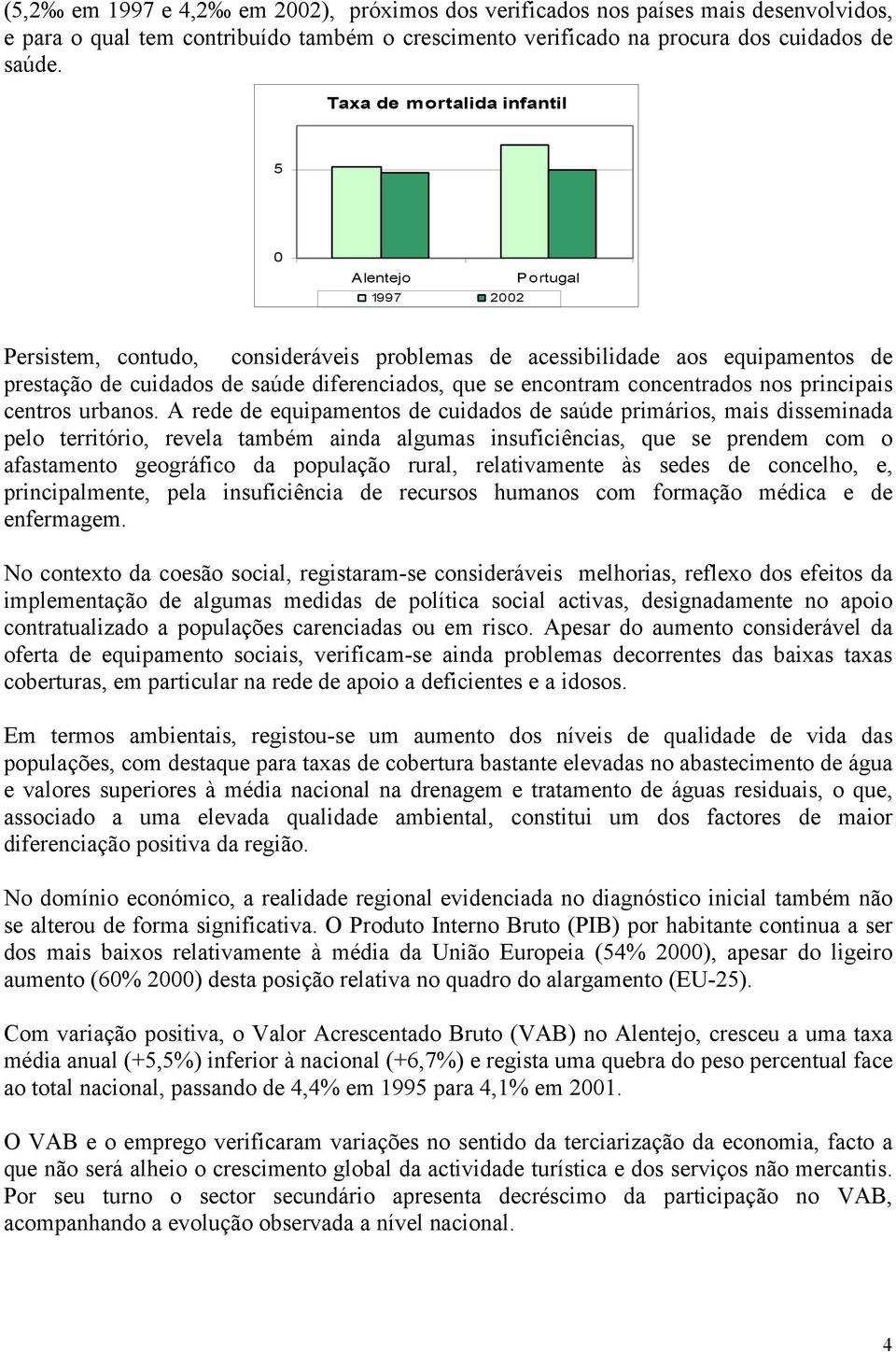 concentrados nos principais centros urbanos.