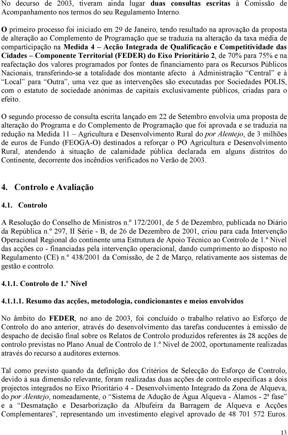 Medida 4 Acção Integrada de Qualificação e Competitividade das Cidades Componente Territorial (FEDER) do Eixo Prioritário 2, de 70% para 75% e na reafectação dos valores programados por fontes de