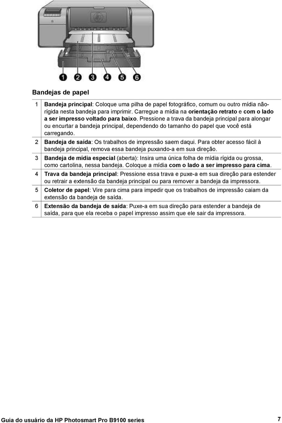 Pressione a trava da bandeja principal para alongar ou encurtar a bandeja principal, dependendo do tamanho do papel que você está carregando. 2 Bandeja de saída: Os trabalhos de impressão saem daqui.