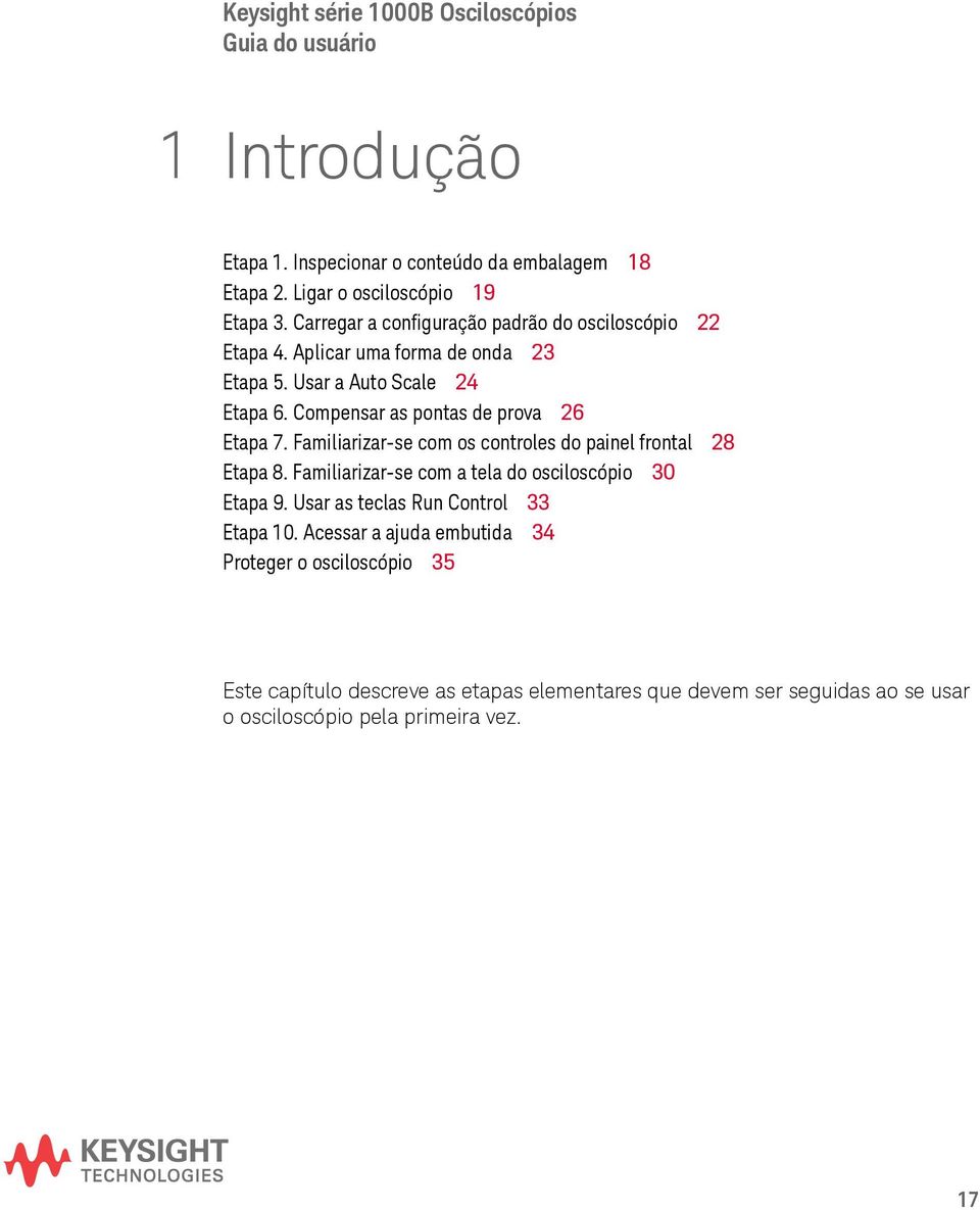 Compensar as pontas de prova 26 Etapa 7. Familiarizar-se com os controles do painel frontal 28 Etapa 8. Familiarizar-se com a tela do osciloscópio 30 Etapa 9.