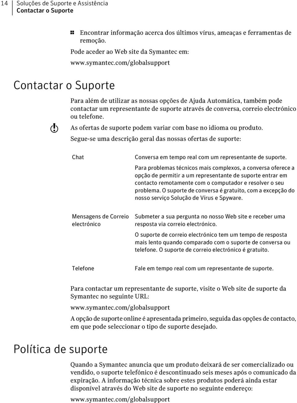 com/globalsupport Para além de utilizar as nossas opções de Ajuda Automática, também pode contactar um representante de suporte através de conversa, correio electrónico ou telefone.