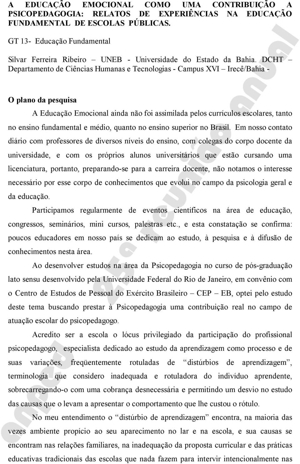 DCHT Departamento de Ciências Humanas e Tecnologias - Campus XVI Irecê/Bahia - O plano da pesquisa A Educação Emocional ainda não foi assimilada pelos currículos escolares, tanto no ensino