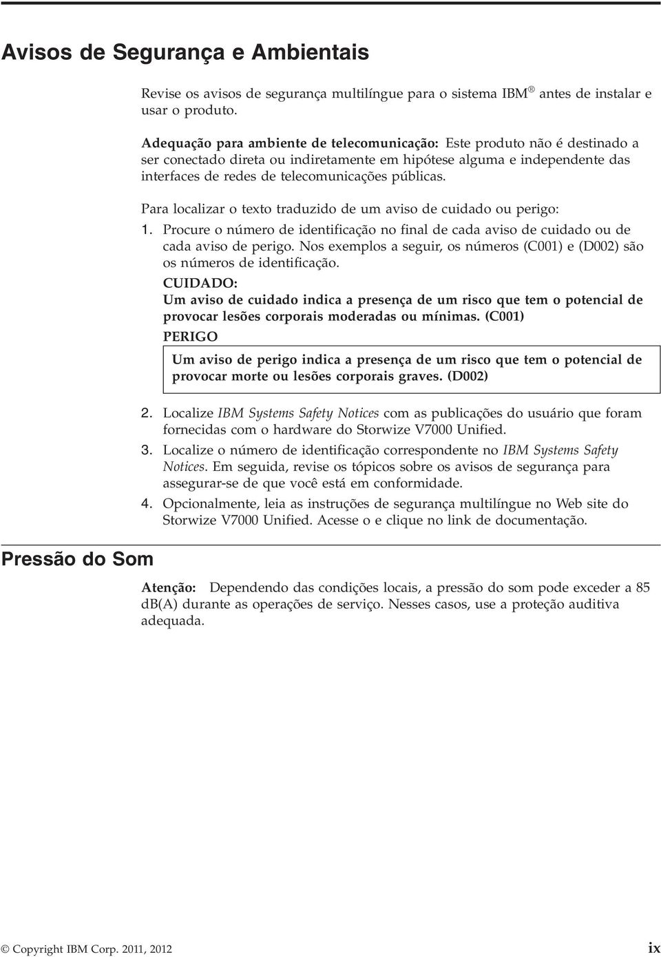 Para localizar o texto traduzido de um aiso de cuidado ou perigo: 1. Procure o número de identificação no final de cada aiso de cuidado ou de cada aiso de perigo.