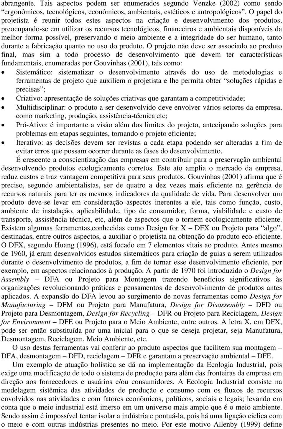 forma possível, preservando o meio ambiente e a integridade do ser humano, tanto durante a fabricação quanto no uso do produto.