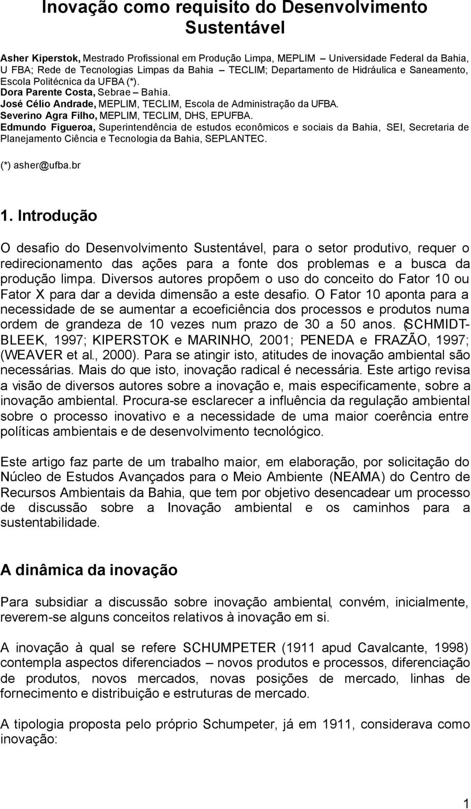 Severino Agra Filho, MEPLIM, TECLIM, DHS, EPUFBA. Edmundo Figueroa, Superintendência de estudos econômicos e sociais da Bahia, SEI, Secretaria de Planejamento Ciência e Tecnologia da Bahia, SEPLANTEC.