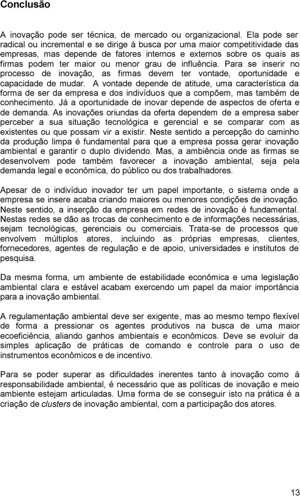 de influência. Para se inserir no processo de inovação, as firmas devem ter vontade, oportunidade e capacidade de mudar.