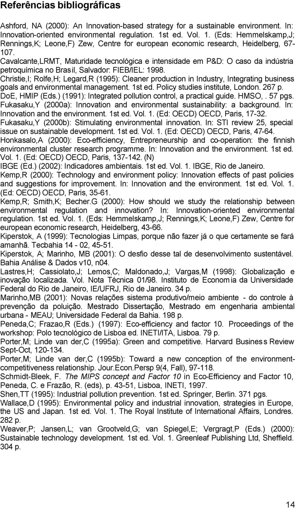 Cavalcante,LRMT, Maturidade tecnológica e intensidade em P&D: O caso da indústria petroquímica no Brasil, Salvador: FIEB/IEL: 1998.