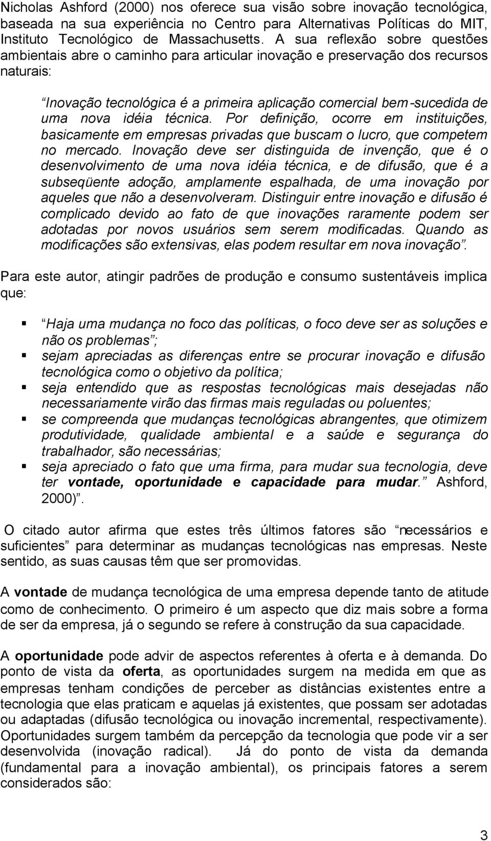 idéia técnica. Por definição, ocorre em instituições, basicamente em empresas privadas que buscam o lucro, que competem no mercado.