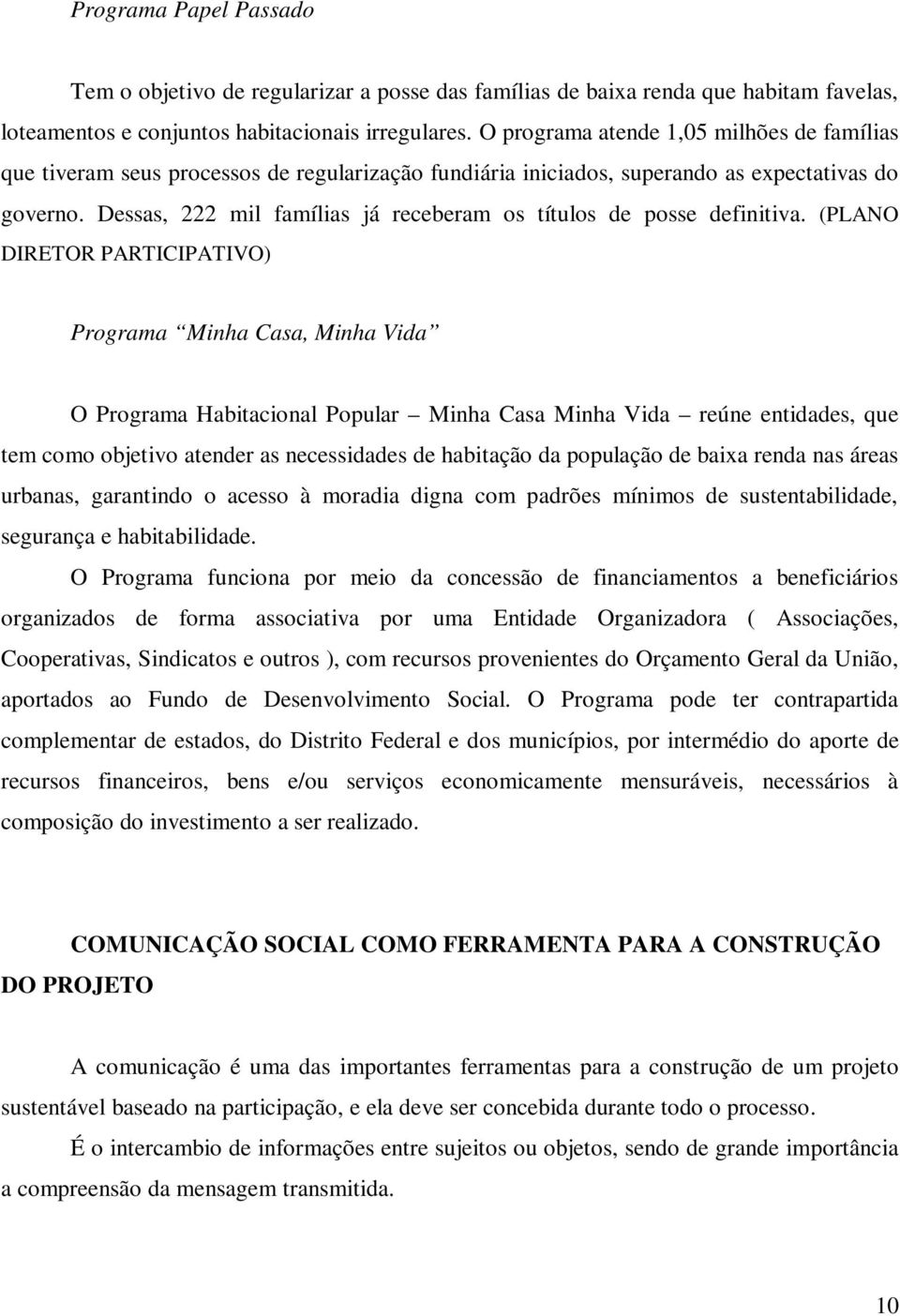 Dessas, 222 mil famílias já receberam os títulos de posse definitiva.