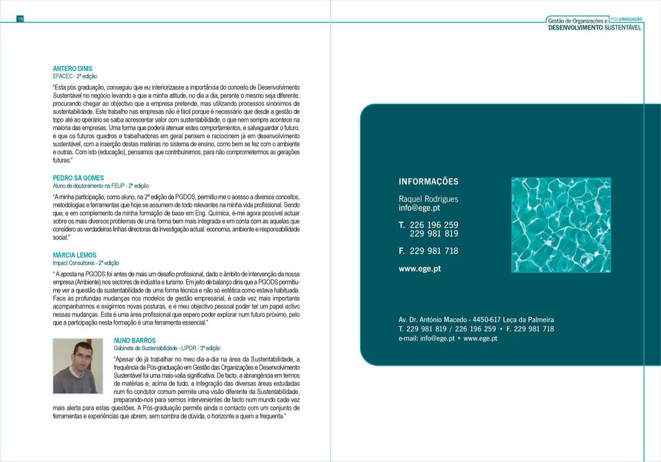 Este trabalho nas empresas não é fácil porque é necessário que desde a gestão de topo até ao operário se saiba acrescentar valor com sustentabilidade, o que nem sempre acontece na maioria das