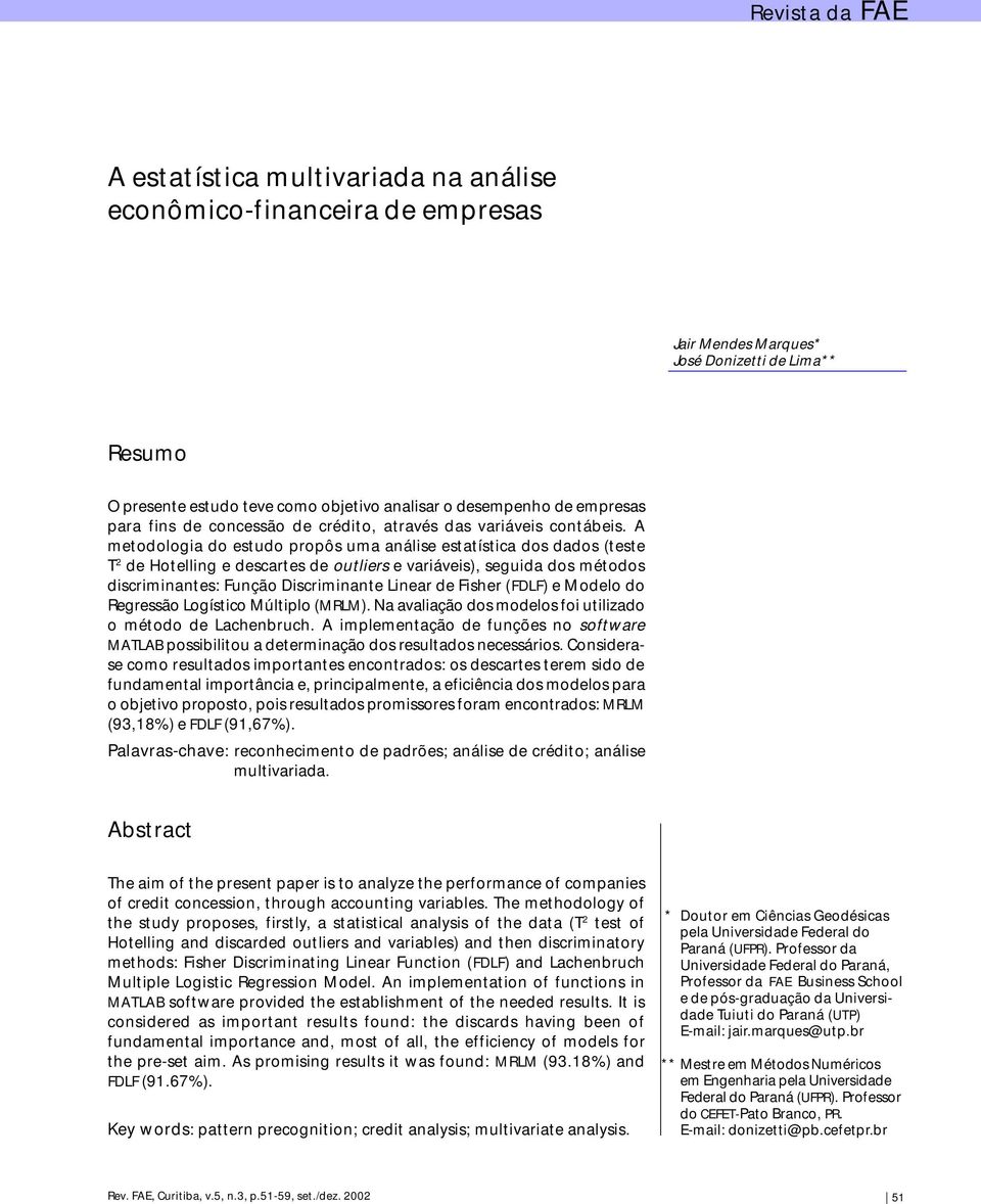 A metodologia do estudo propôs uma análise estatística dos dados (teste T 2 de Hotelling e descartes de outliers e variáveis), seguida dos métodos discriminantes: Função Discriminante Linear de