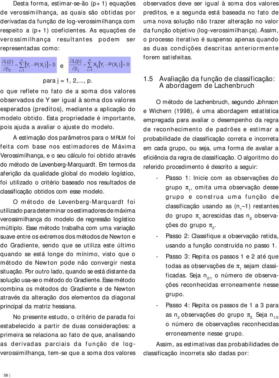 o que reflete no fato de a soma dos valores observados de Y ser igual à soma dos valores esperados (preditos), mediante a aplicação do modelo obtido.