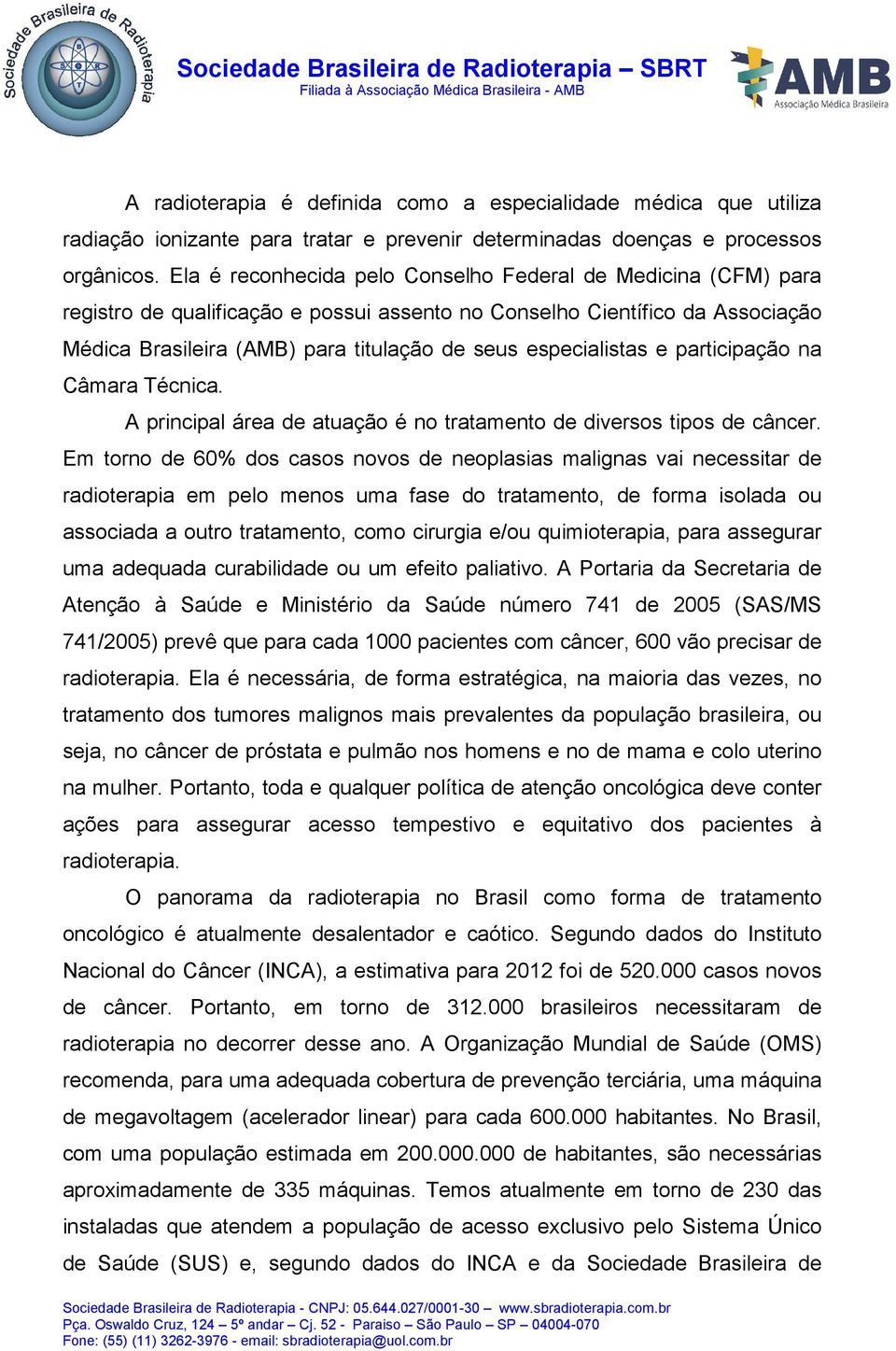 especialistas e participação na Câmara Técnica. A principal área de atuação é no tratamento de diversos tipos de câncer.