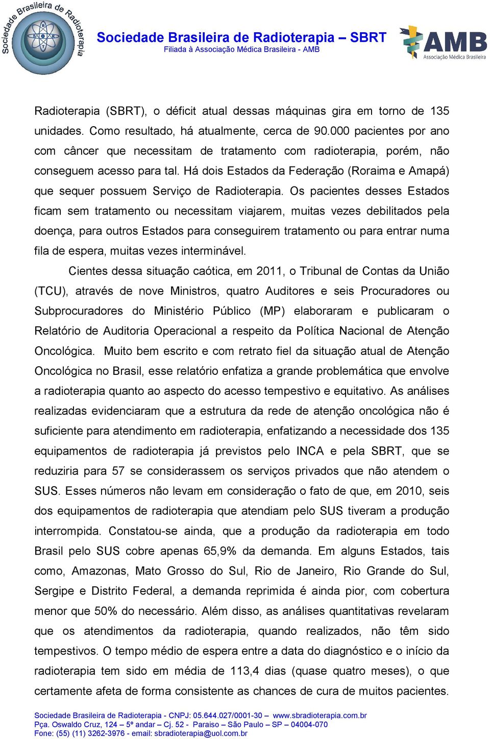 Há dois Estados da Federação (Roraima e Amapá) que sequer possuem Serviço de Radioterapia.