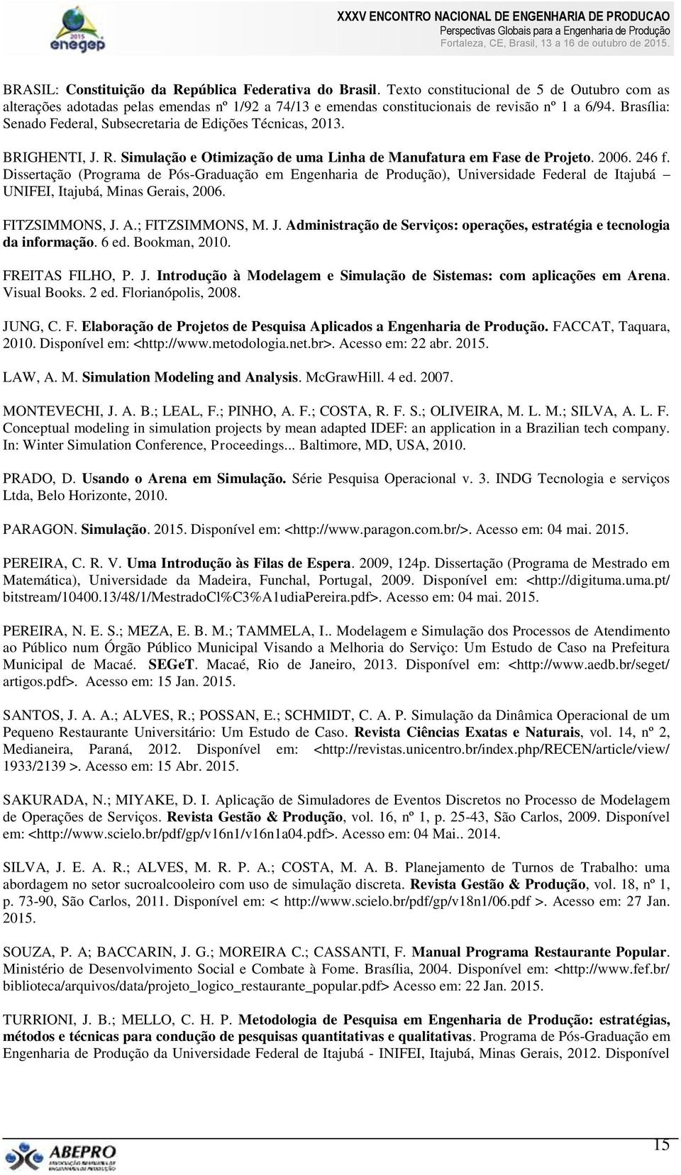 Dissertação (Programa de Pós-Graduação em Engenharia de Produção), Universidade Federal de Itajubá UNIFEI, Itajubá, Minas Gerais, 2006. FITZSIMMONS, J.