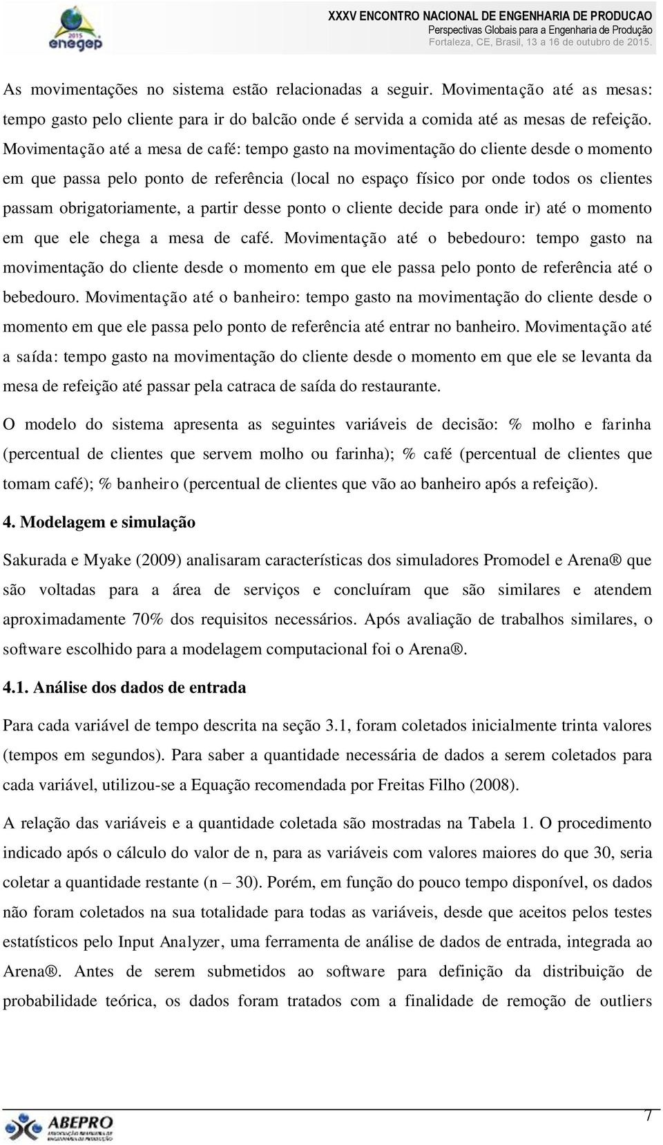 obrigatoriamente, a partir desse ponto o cliente decide para onde ir) até o momento em que ele chega a mesa de café.