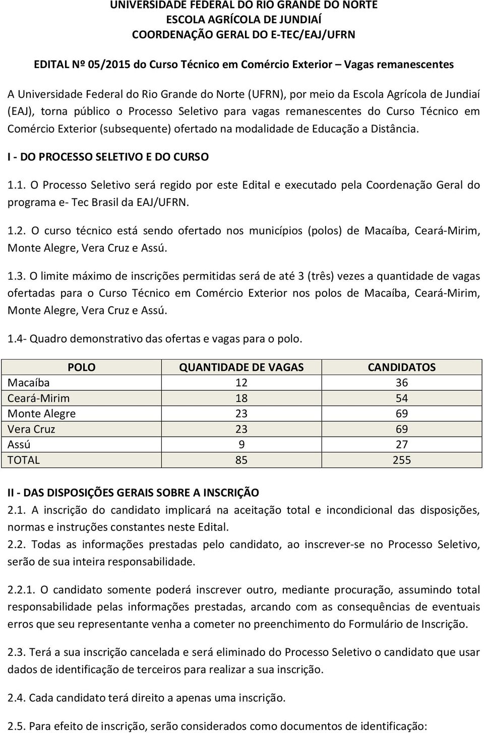 ofertado na modalidade de Educação a Distância. I - DO PROCESSO SELETIVO E DO CURSO 1.