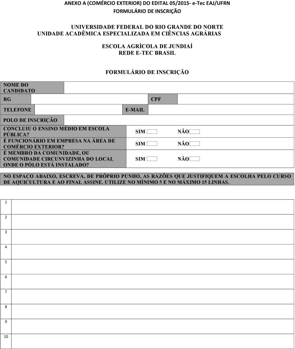 É FUNCIONÁRIO EM EMPRESA NA ÁREA DE COMÉRCIO EXTERIOR? É MEMBRO DA COMUNIDADE, OU COMUNIDADE CIRCUNVIZINHA DO LOCAL ONDE O PÓLO ESTÁ INSTALADO?