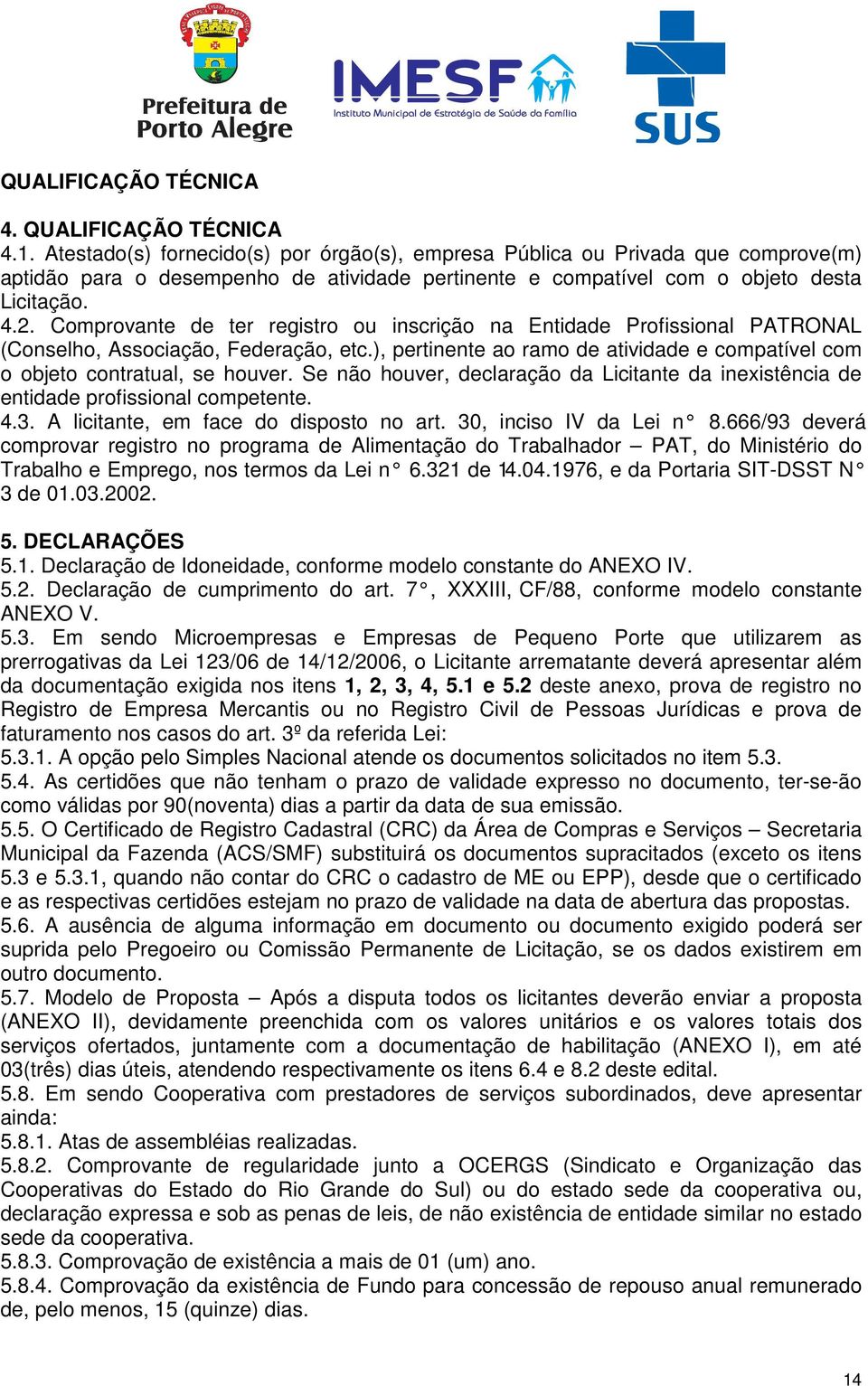 Comprovante de ter registro ou inscrição na Entidade Profissional PATRONAL (Conselho, Associação, Federação, etc.), pertinente ao ramo de atividade e compatível com o objeto contratual, se houver.