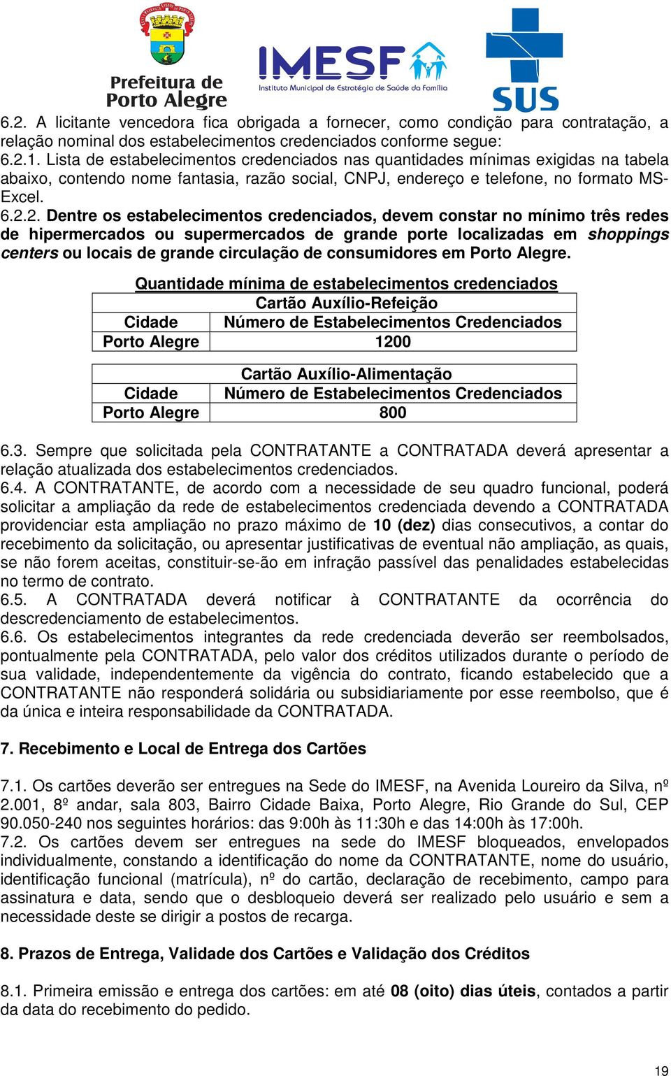 2. Dentre os estabelecimentos credenciados, devem constar no mínimo três redes de hipermercados ou supermercados de grande porte localizadas em shoppings centers ou locais de grande circulação de