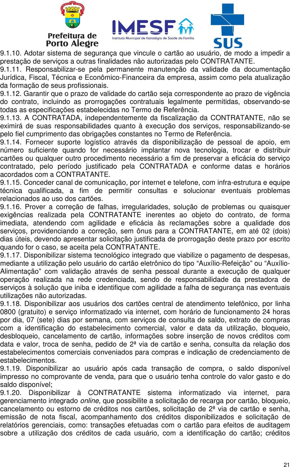 1.12. Garantir que o prazo de validade do cartão seja correspondente ao prazo de vigência do contrato, incluindo as prorrogações contratuais legalmente permitidas, observando-se todas as