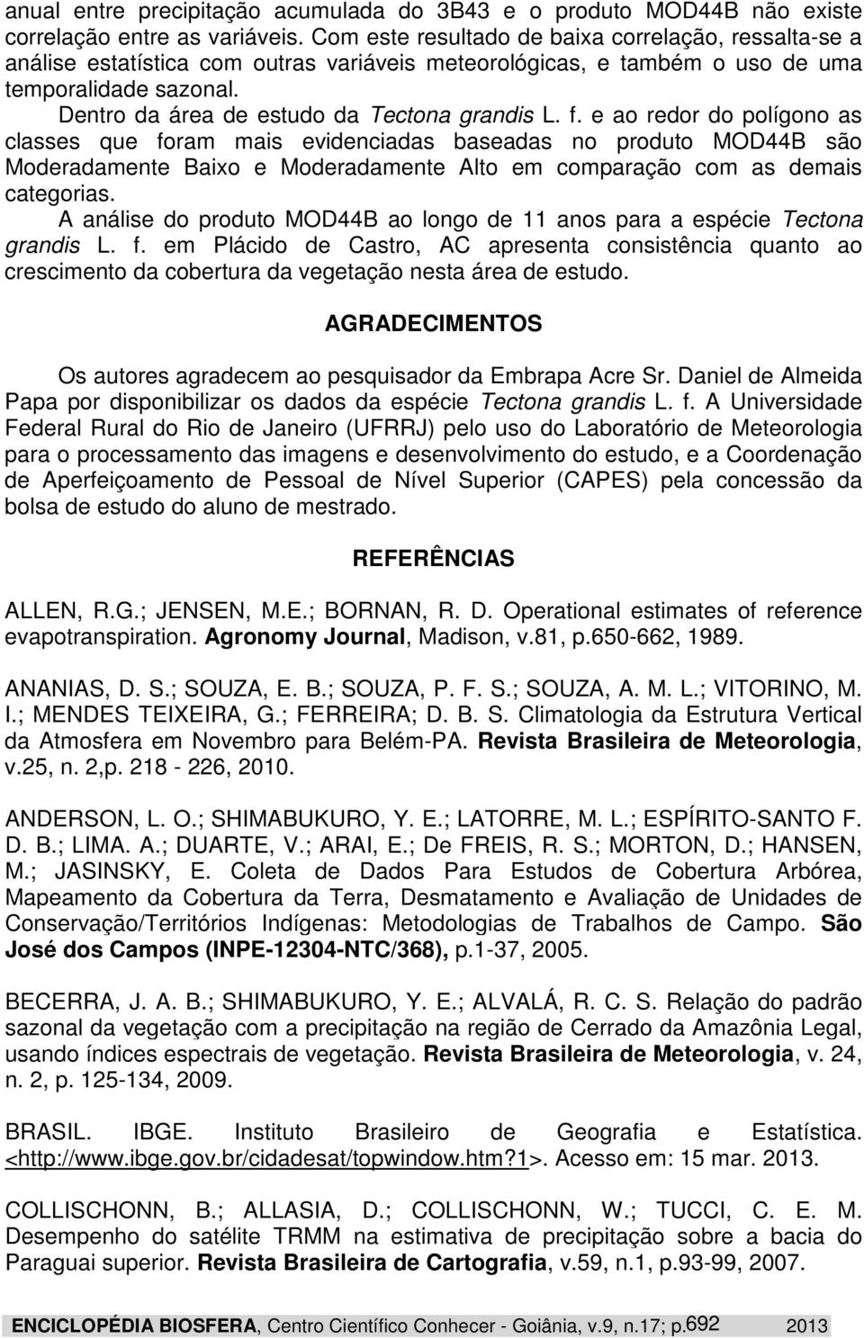 e ao redor do polígono as classes que foram mas evdencadas baseadas no produto MOD44B são Moderadamente Baxo e Moderadamente Alto em comparação com as demas categoras.