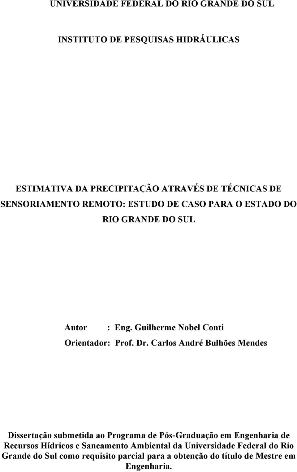 Carlos André Bulhões Mendes Dissertação submetida ao Programa de Pós-Graduação em Engenharia de Recursos Hídricos e Saneamento