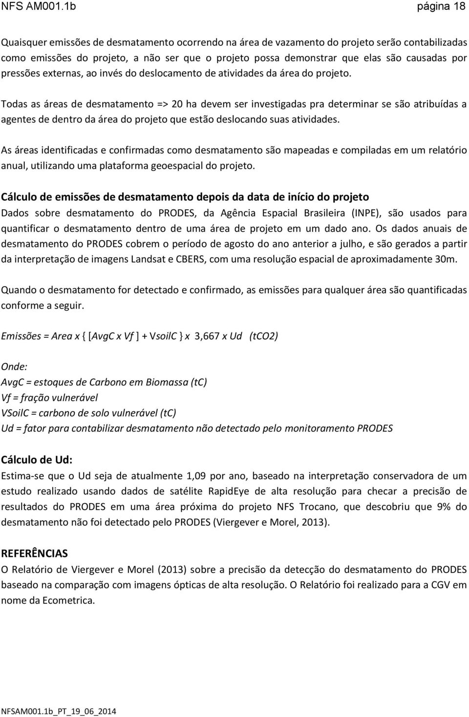 por pressões externas, ao invés do deslocamento de atividades da área do projeto.