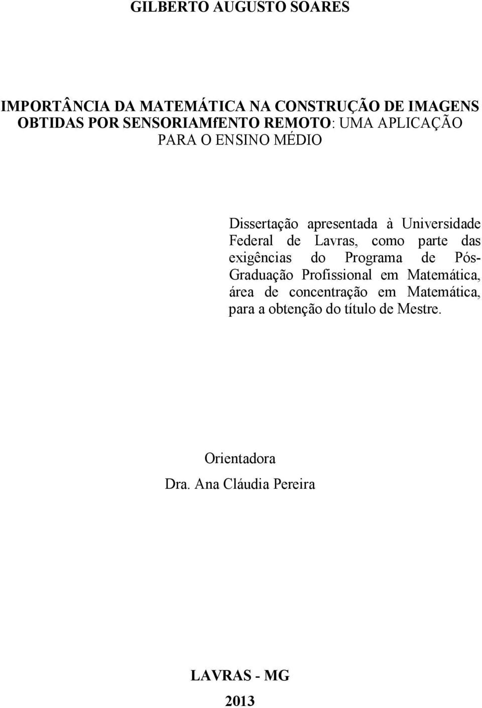 como parte das exigências do Programa de Pós- Graduação Profissional em Matemática, área de