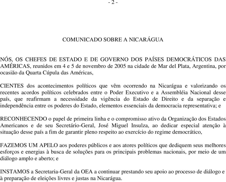 Nacional desse país, que reafirmam a necessidade da vigência do Estado de Direito e da separação e independência entre os poderes do Estado, elementos essenciais da democracia representativa; e