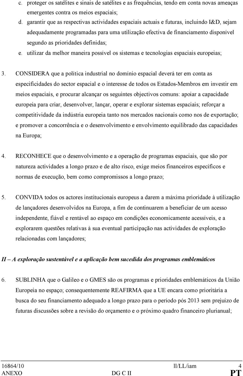 definidas; e. utilizar da melhor maneira possível os sistemas e tecnologias espaciais europeias; 3.