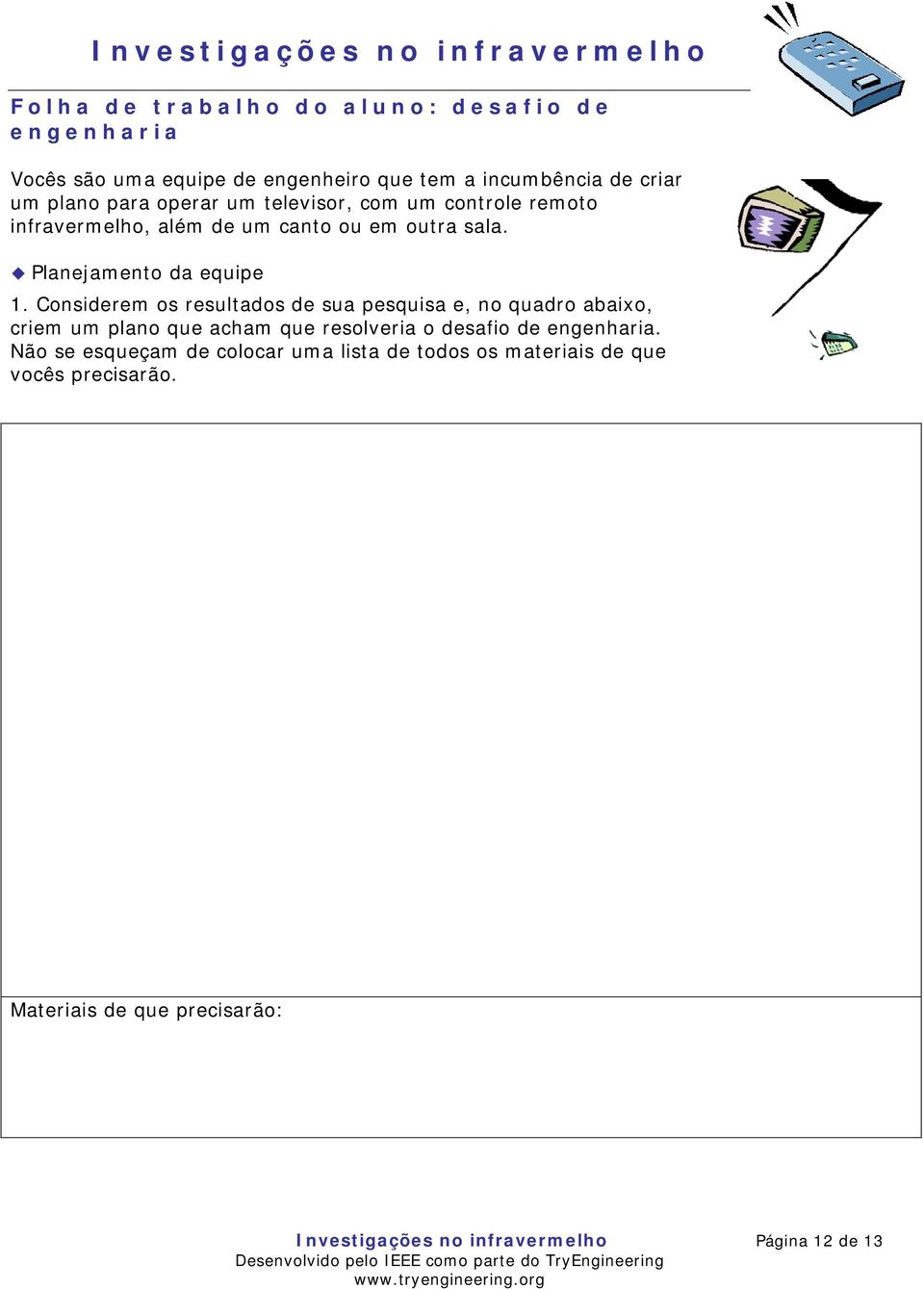 Considerem os resultados de sua pesquisa e, no quadro abaixo, cri em um plano que acham que resolveria o desafio de engenharia.