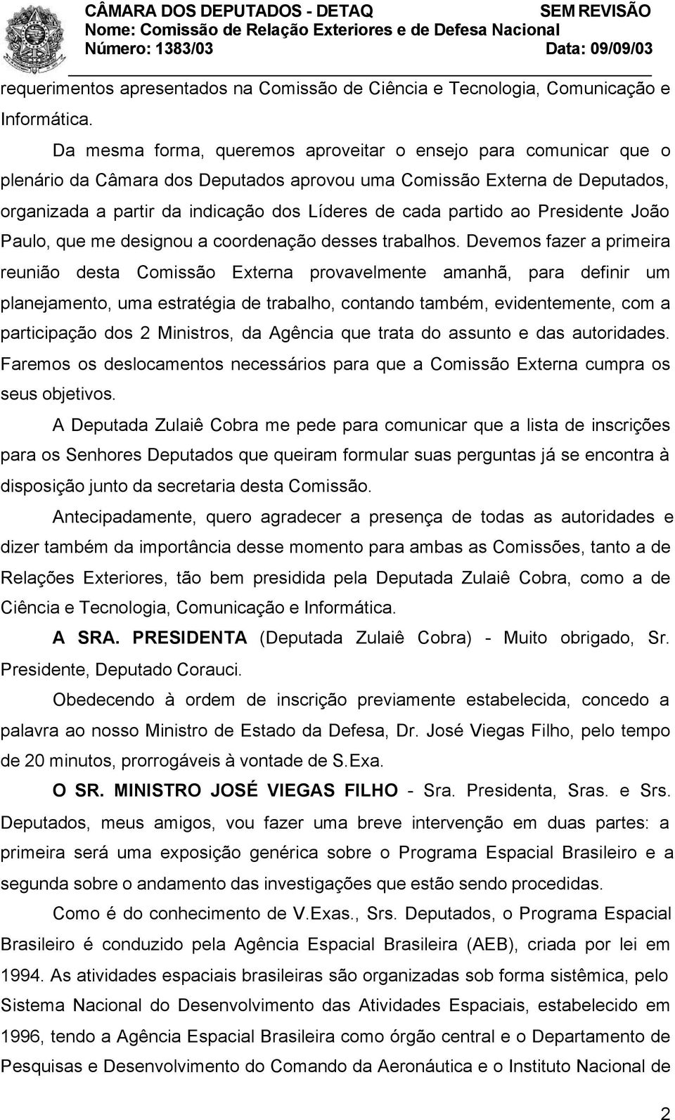 partido ao Presidente João Paulo, que me designou a coordenação desses trabalhos.