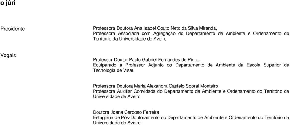 Superior de Tecnologia de Viseu Professora Doutora Maria Alexandra Castelo Sobral Monteiro Professora Auxiliar Convidada do Departamento de Ambiente e Ordenamento do
