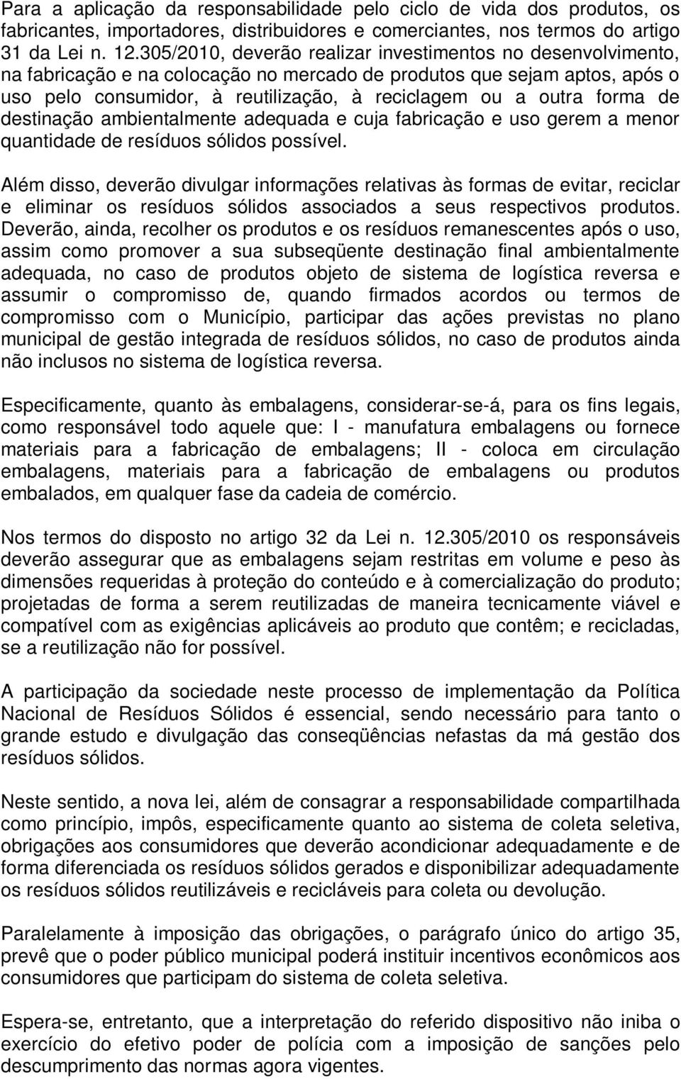 forma de destinação ambientalmente adequada e cuja fabricação e uso gerem a menor quantidade de resíduos sólidos possível.