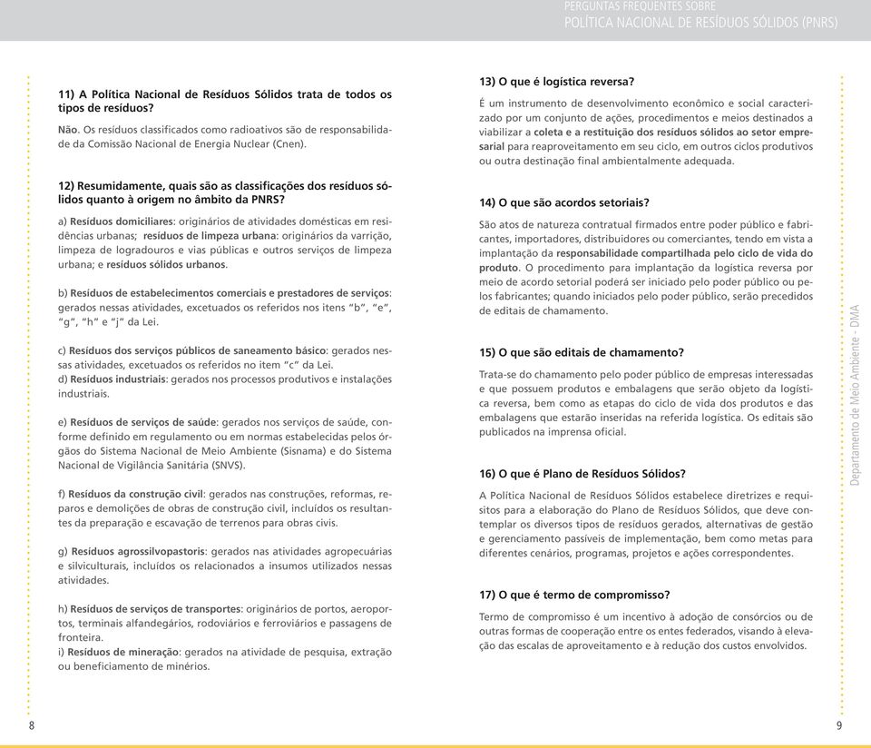 É um instrumento de desenvolvimento econômico e social caracterizado por um conjunto de ações, procedimentos e meios destinados a viabilizar a coleta e a restituição dos resíduos sólidos ao setor