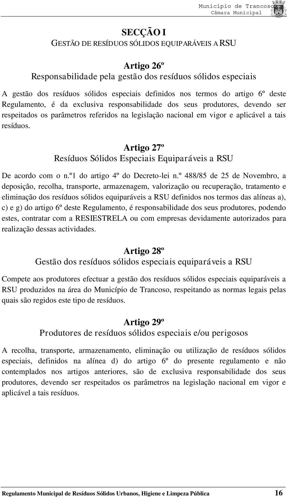 Artigo 27º Resíduos Sólidos Especiais Equiparáveis a RSU De acordo com o n.º1 do artigo 4º do Decreto-lei n.