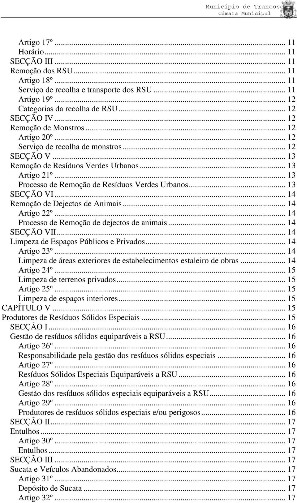 .. 13 Processo de Remoção de Resíduos Verdes Urbanos... 13 SECÇÃO VI... 14 Remoção de Dejectos de Animais... 14 Artigo 22º... 14 Processo de Remoção de dejectos de animais... 14 SECÇÃO VII.